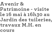 Avenir & Patrimoine - visite le 16 mai à 16h30 au Jardin des tuileries, travaux M.H. en cours 
