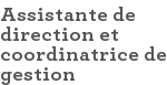 Assistante de direction et coordinatrice de gestion