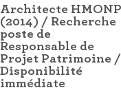 Architecte HMONP (2014) / Recherche poste de Responsable de Projet Patrimoine / Disponibilité immédiate