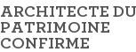 ARCHITECTE DU PATRIMOINE CONFIRME