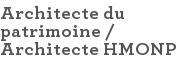 Architecte du patrimoine / Architecte HMONP