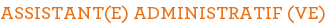 ASSISTANT(E) ADMINISTRATIF (VE)