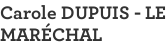 Carole DUPUIS - LE MARÉCHAL