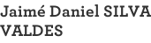 Jaimé Daniel SILVA VALDES