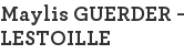 Maylis GUERDER - LESTOILLE