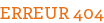 ERREUR 404