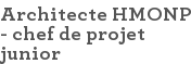 Architecte HMONP - chef de projet junior