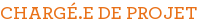 CHARGÉ.E DE PROJET
