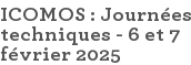ICOMOS : Journées techniques - 6 et 7 février 2025