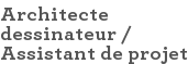 Architecte dessinateur / Assistant de projet