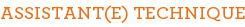ASSISTANT(E) TECHNIQUE