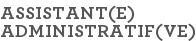 ASSISTANT(E) ADMINISTRATIF(VE)