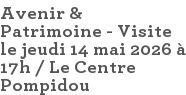Avenir & Patrimoine - Visite le jeudi 14 mai 2026 à 17h / Le Centre Pompidou