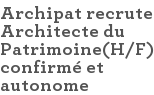 Archipat recrute Architecte du Patrimoine(H/F) confirmé et autonome