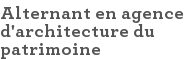Alternant en agence d'architecture du patrimoine
