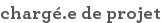 chargé.e de projet