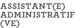 ASSISTANT(E) ADMINISTRATIF (VE)