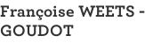Françoise WEETS - GOUDOT